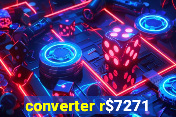 converter r$7271